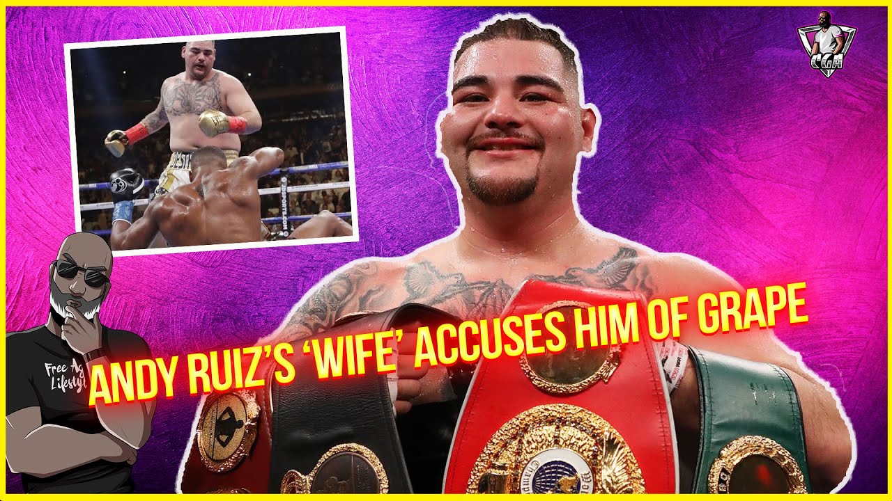 Andy Ruiz's "WIFE" Accuses Him Of GRAPE & Loses Kids Ahead Of Championship Fight