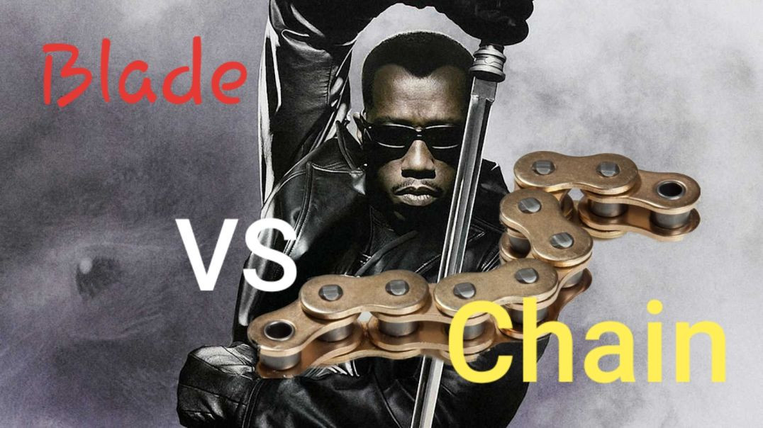 Blade vs Chain.