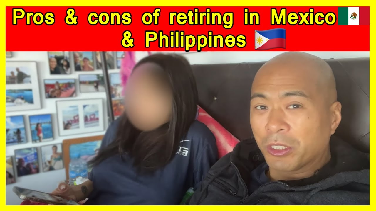 Retiring in Mexico vs the Philippines which is better?