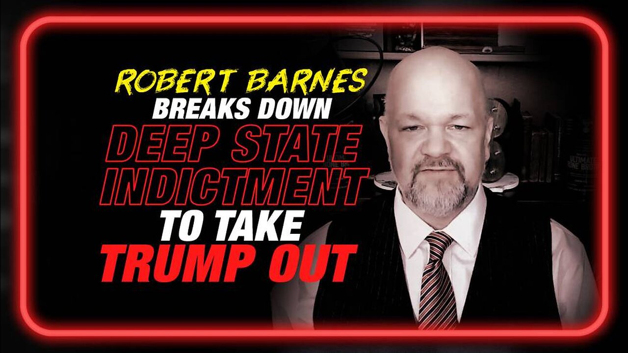 Deep State Indictment: Robert Barnes Breaks Down the Witch Hunt to Take