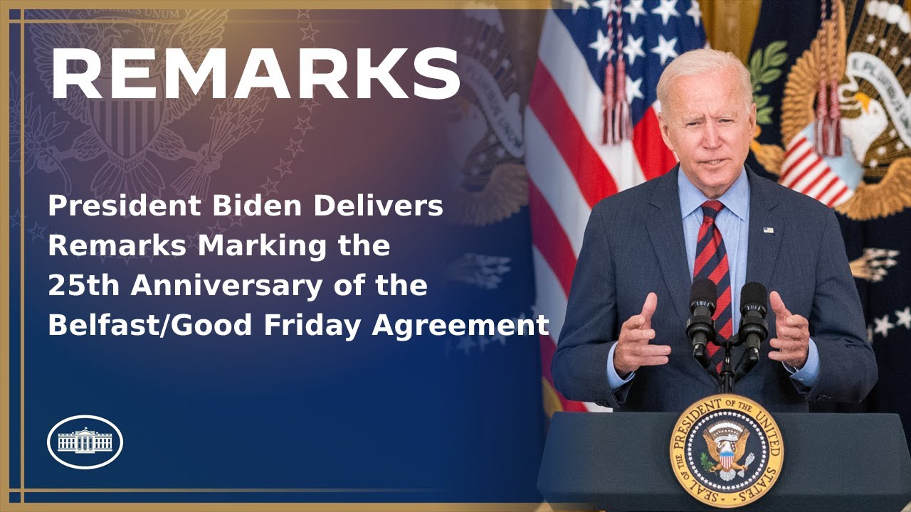 President Biden Delivers Remarks Marking the 25th Anniversary of the Belfast/Good Friday Agreement