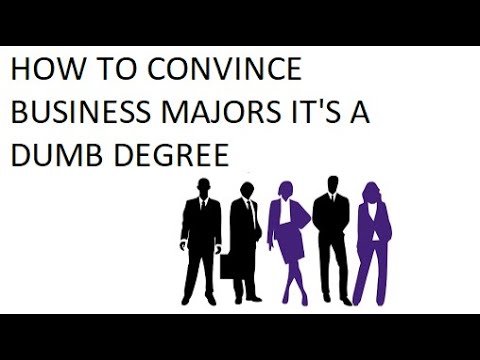 How to Convince Business Majors Their Degrees are Worthless