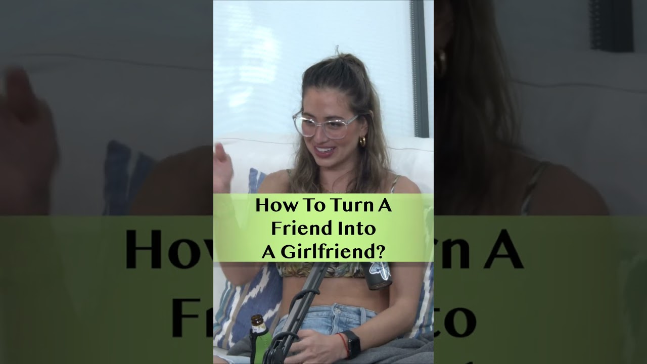 How To Turn A Friend Into A Girlfriend?