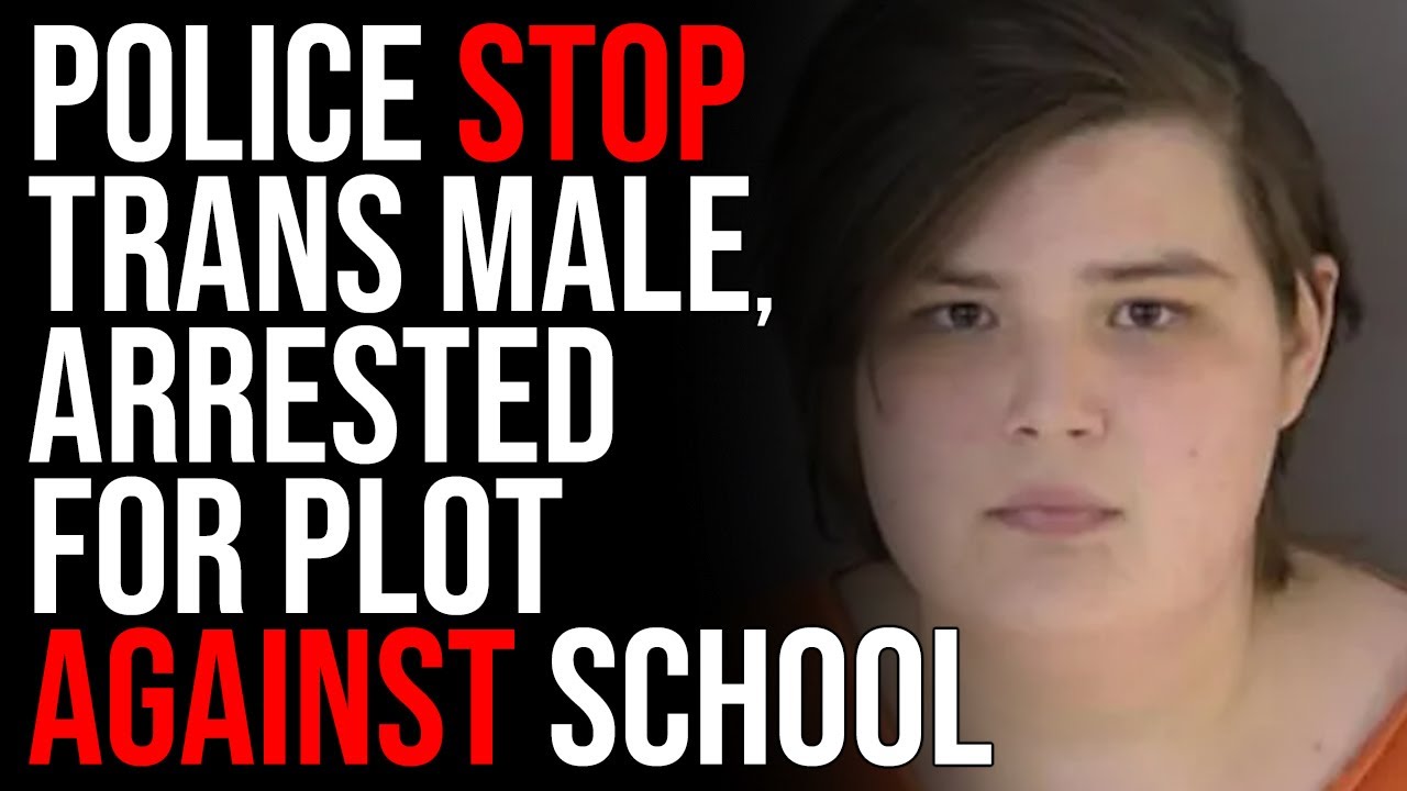 Police STOP Trans Male, Arrested For Plot Against School