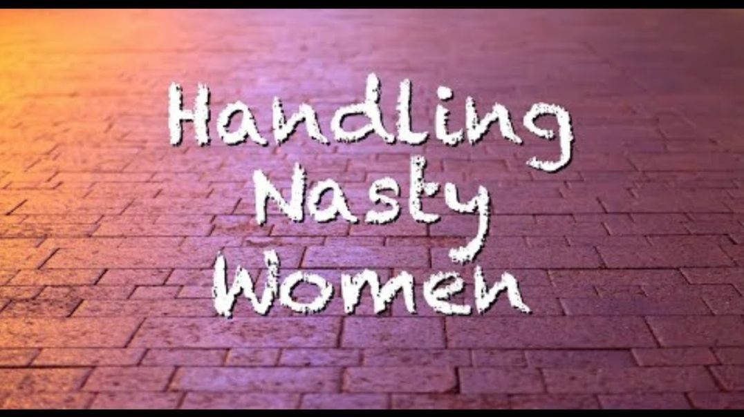 Handling Nasty Women