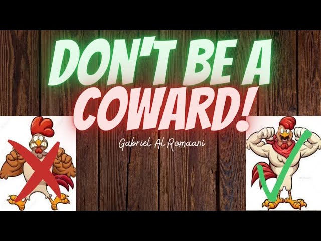 Don't Be A Coward!