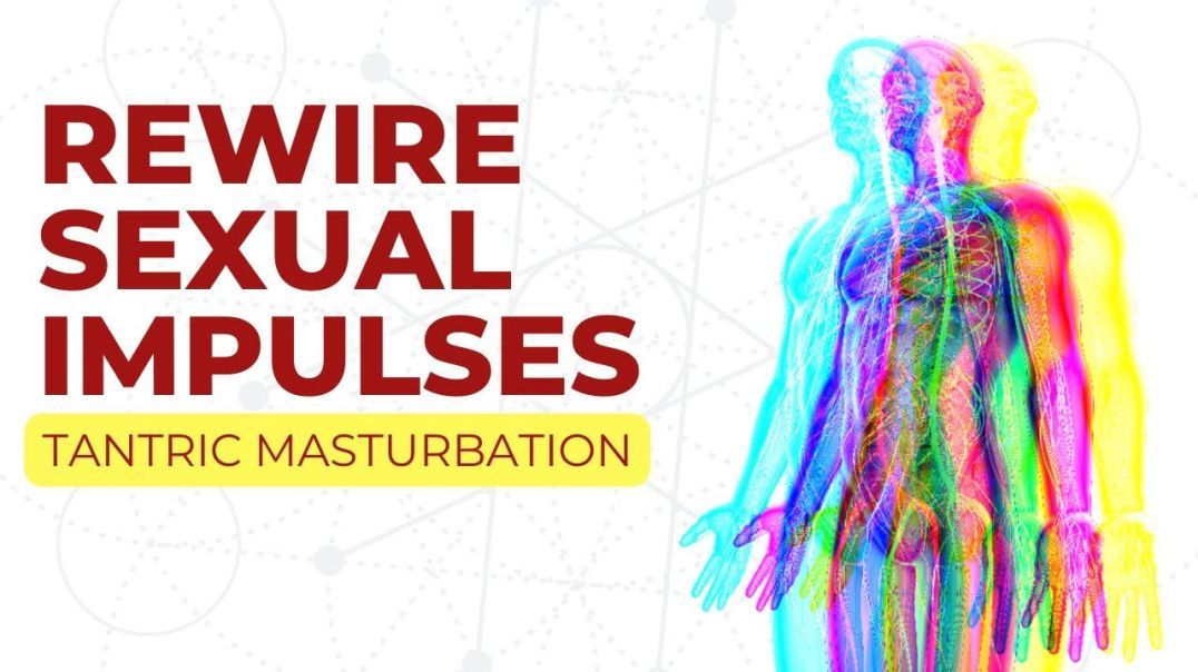 Tantric Masturbation - Self Love & Rewiring Sexual Impulses