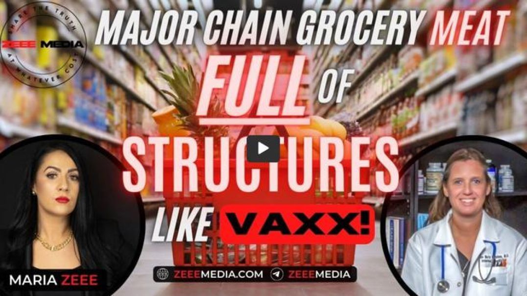 ZEEE MEDIA- Dr. Ana Mihalcea- Major Chain Grocery Meat FULL of Structures Like VAXX! Australia & US!