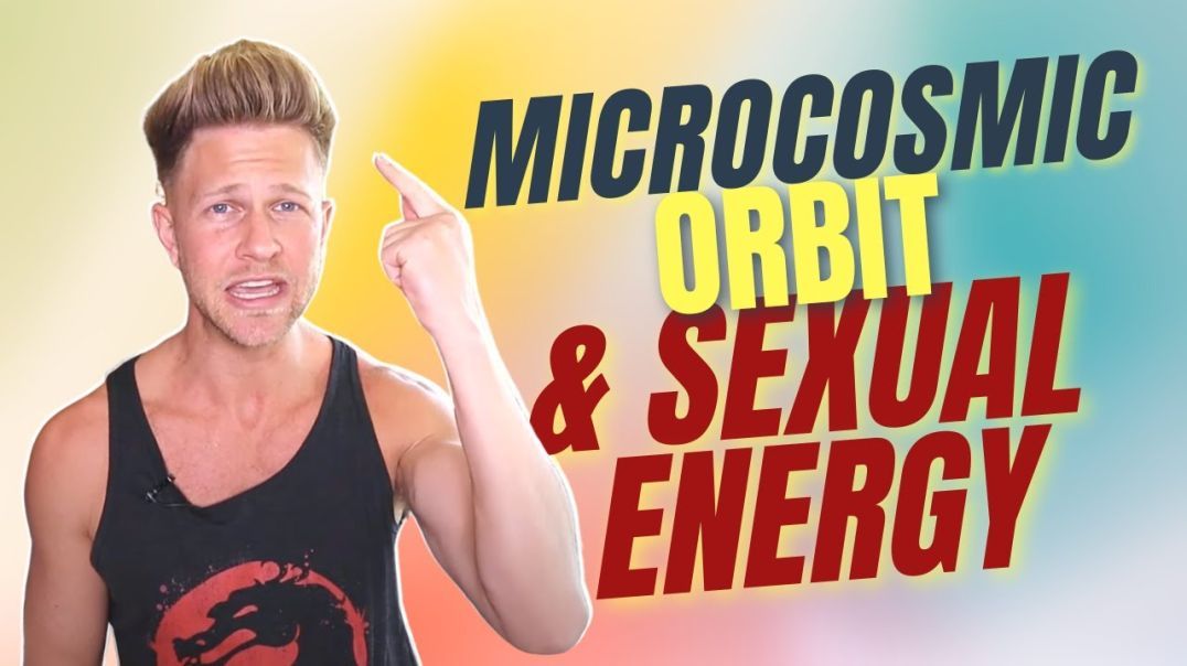 The Microcosmic Orbit & Sexual Energy