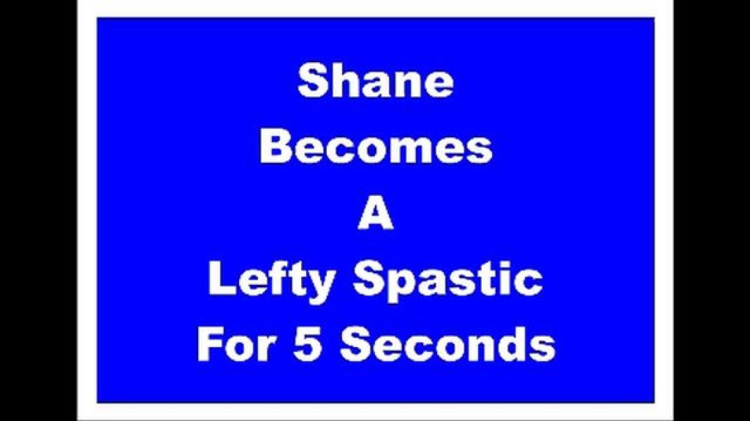 Shane Becomes a Lefty Spastic for 5 Seconds