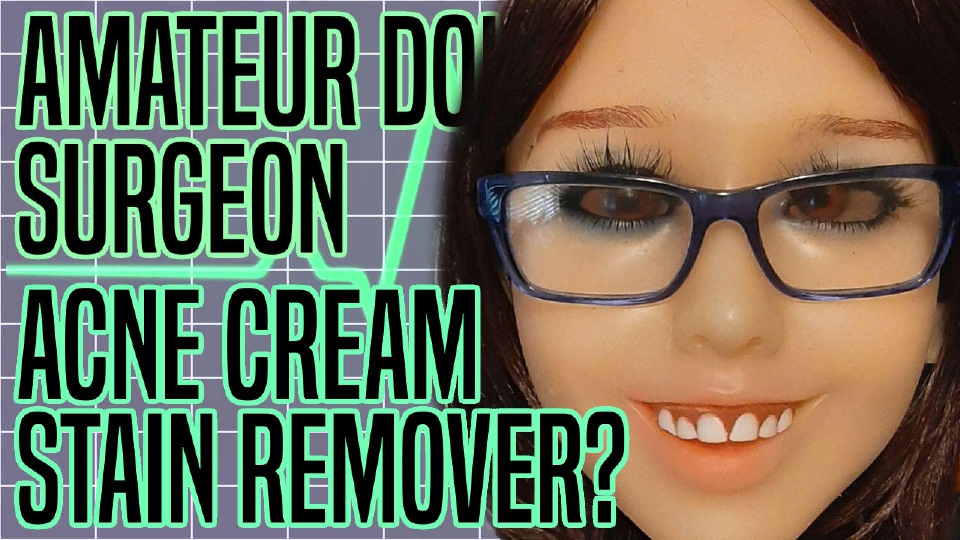 Amateur Doll Surgeon: Acne Cream Stain Remover?