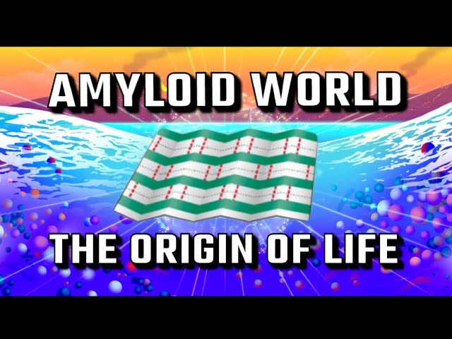 Amyloid World Hypothesis: The Origin of Life | Abiogenesis