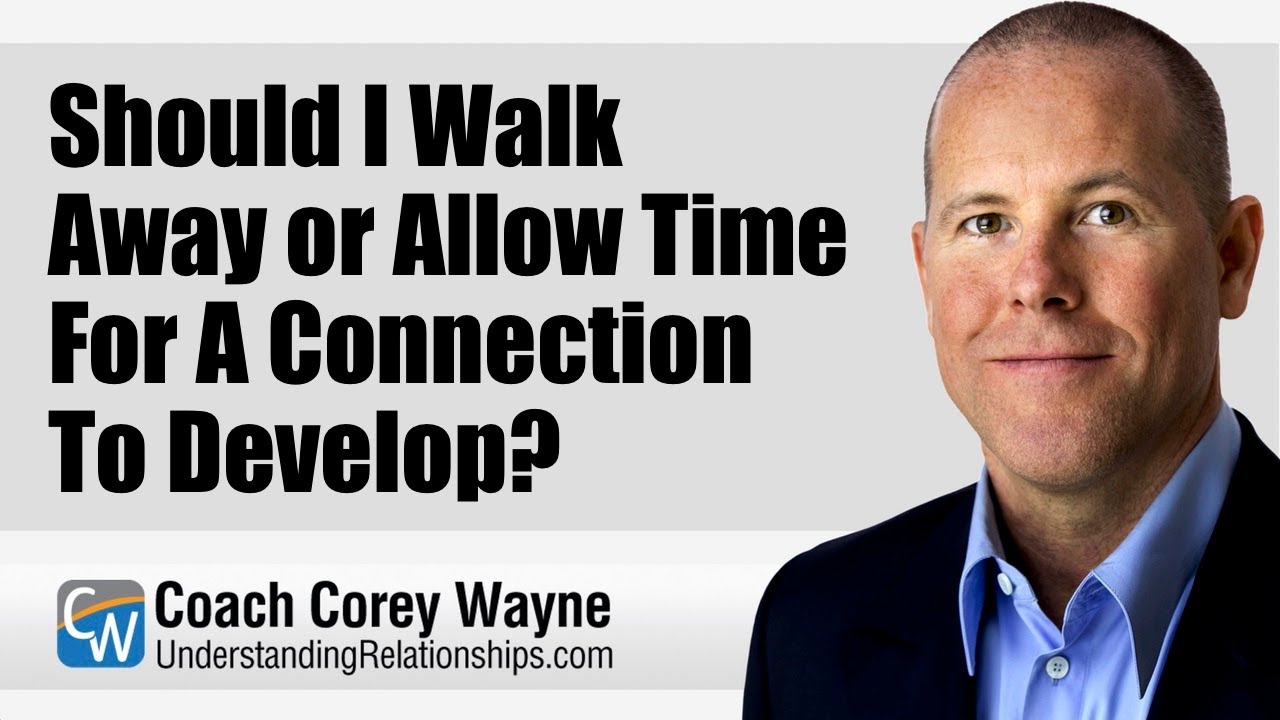 Should I Walk Away or Allow Time For A Connection To Develop?