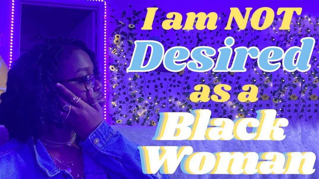 I am not Desired as a Black Woman