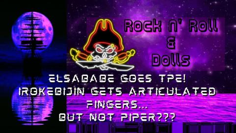 Irokebijin Gets Articulated Fingers, But Not Piper??? - Rock N' Roll & Dolls Livestream - (3/14/23)