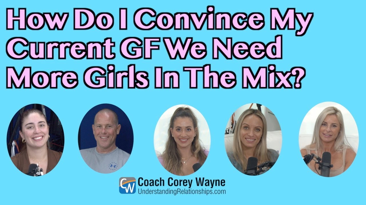 How Do I Convince My Current GF We Need More Girls In The Mix?