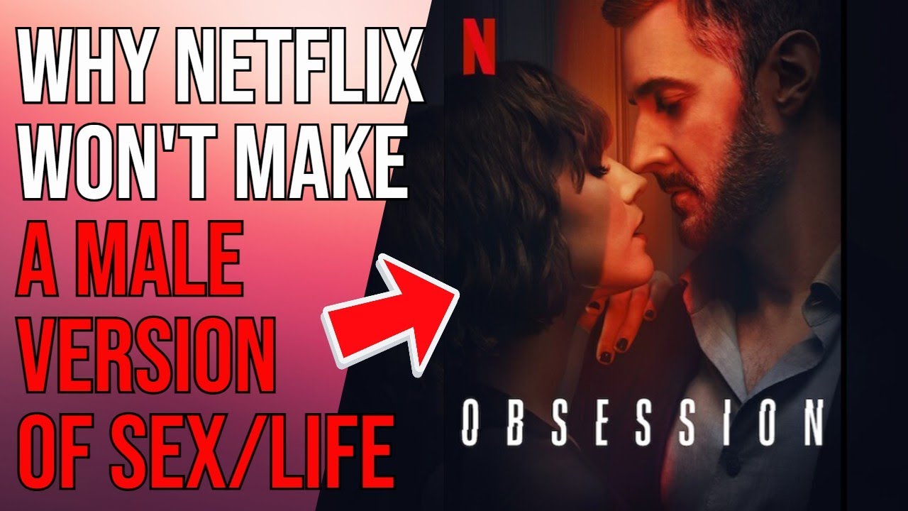 OBSESSION Shows Why Netflix Won’t Make a Male Version Of Sex/Life | Seductive Not Romantic