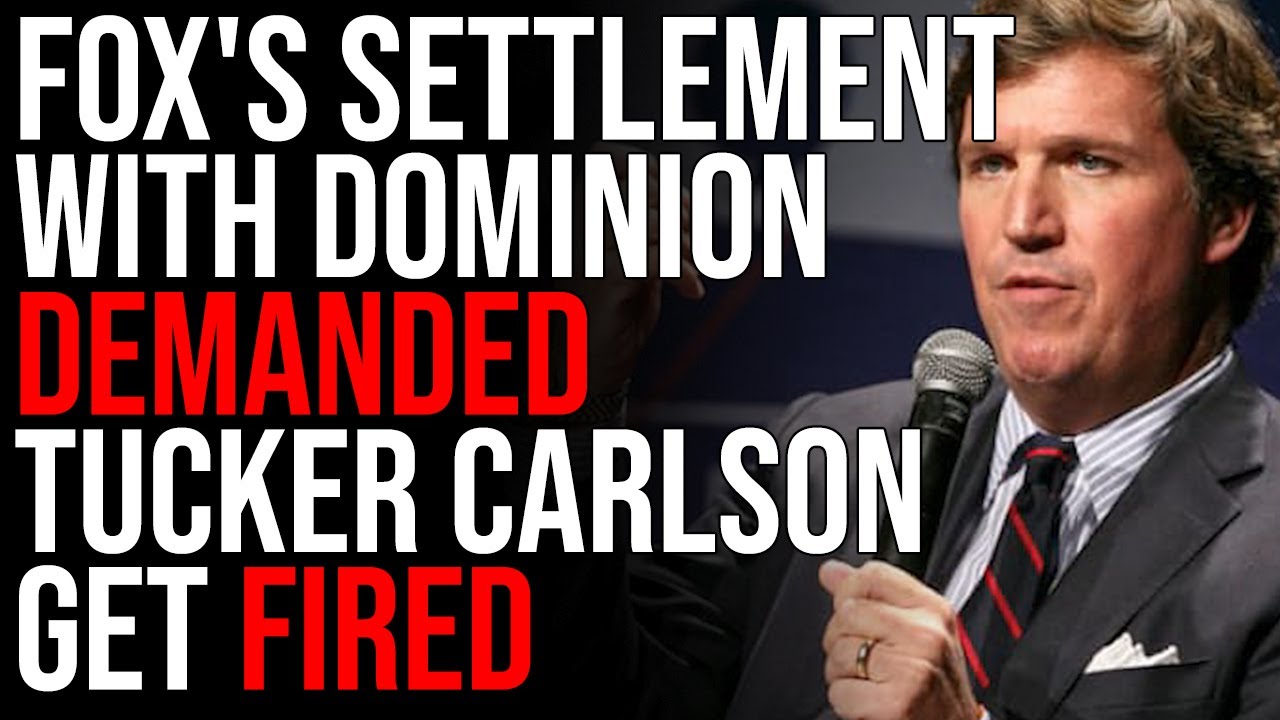 FOX's Settlement With Dominion DEMANDED Tucker Carlson Get FIRED