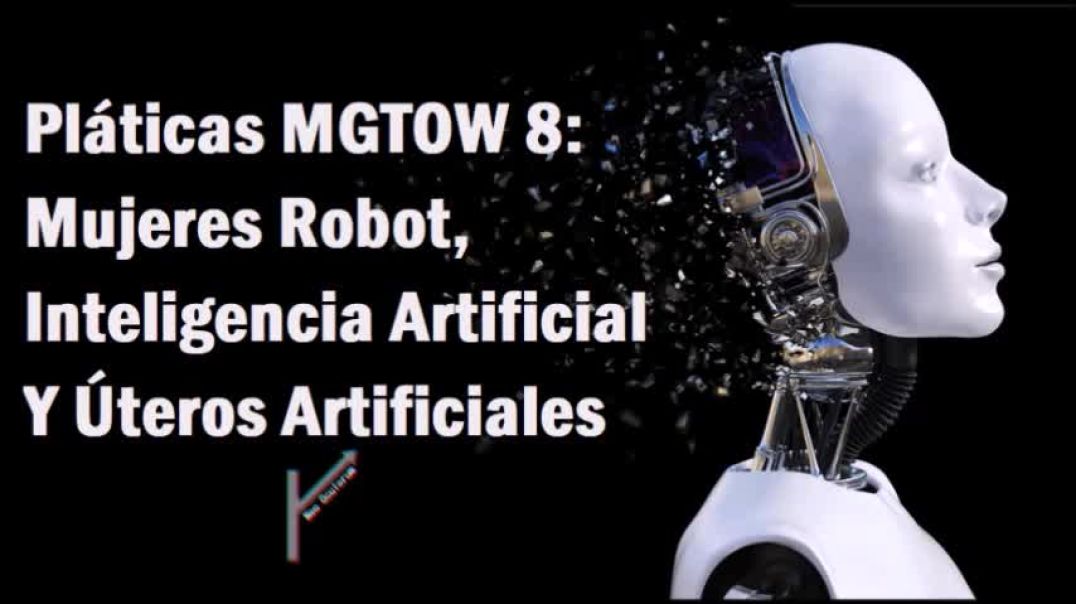 49-(2018) Neo Oculorum - Robots Femeninas, Inteligencia Artificial y Uteros Artificiales MGTOW Español