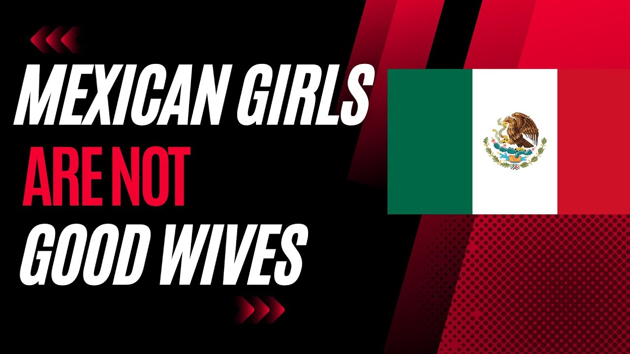 Mexican Girls are NOT Good Wives