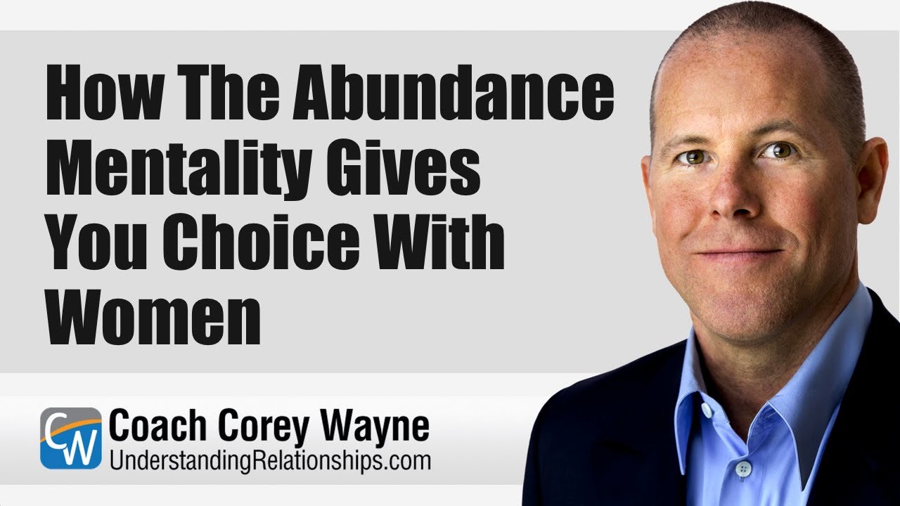 How The Abundance Mentality Gives You Choice With Women