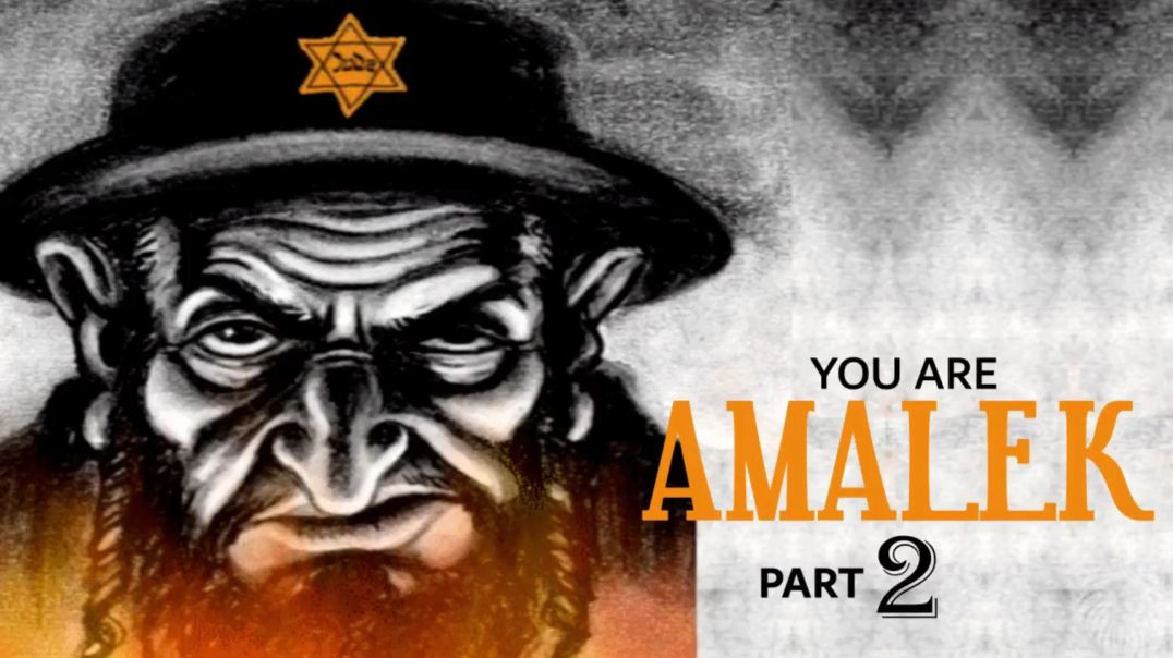 You are Amalek. Part 2.