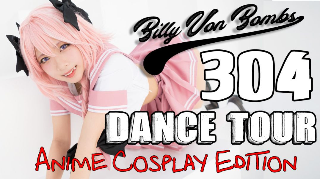 Billy Von ßomb's 304 Dance Tour #43 - Anime Cosplay Edition