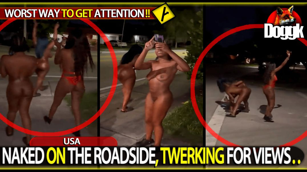 NAKED ON THE ROADSIDE, TWERKING FOR VIEWS.. (USA)