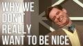 Why We Don't Really Want to be Nice