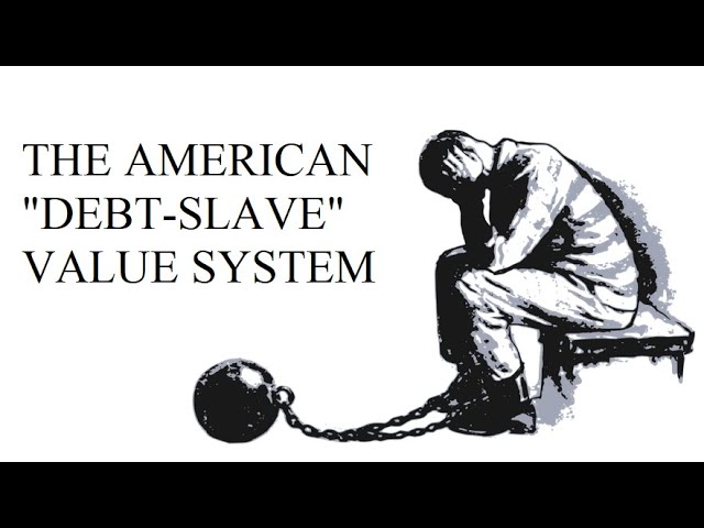 America's "Debt-Slave" Value System