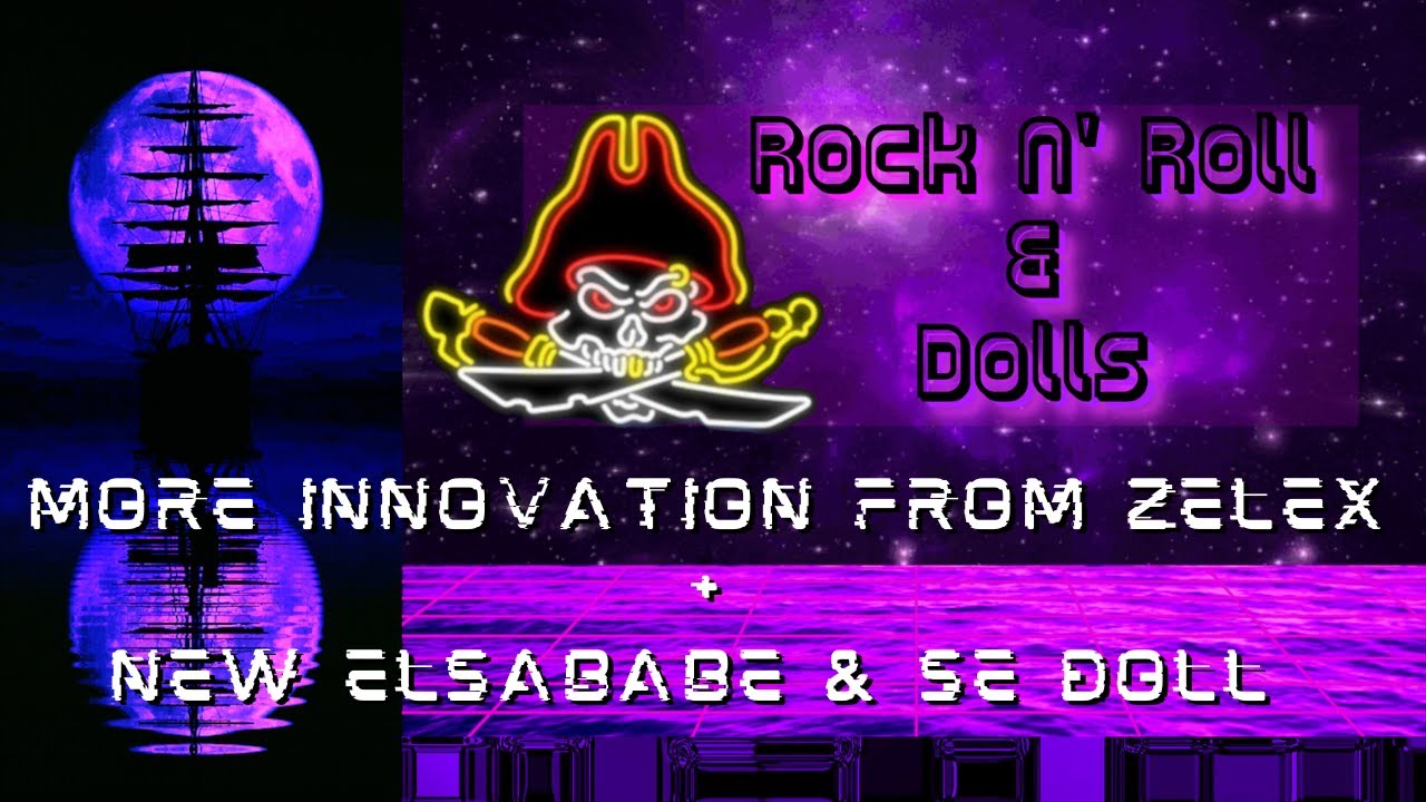 More Innovation From Zelex + New Elsababe & SE Dolls - Rock N' Roll & Dolls Livestream - (4/11/23)