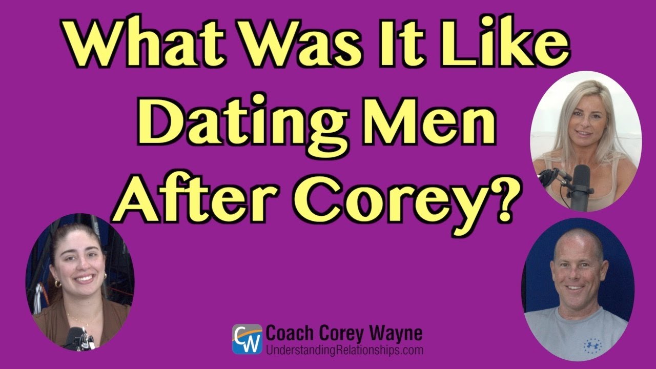 What Was It Like Dating Men After Corey?