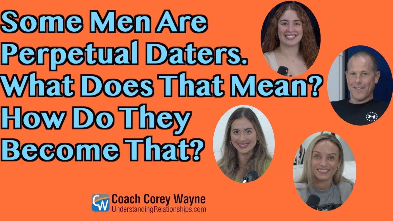 Some Men Are Perpetual Daters. What Does That Mean? How Do They Become That?