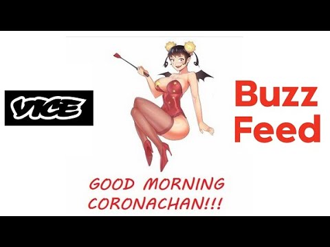 Good Morning Coronachan - The "Vice/Buzz Feed Journo" Episode