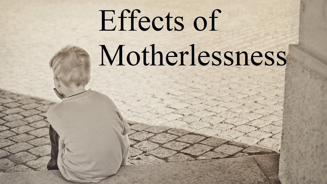 The Effects of Motherlessness