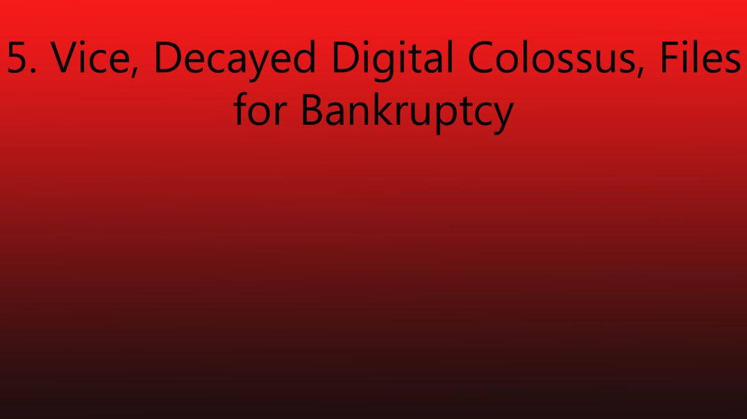 5. Vice, Decayed Digital Colossus, Files for Bankruptcy