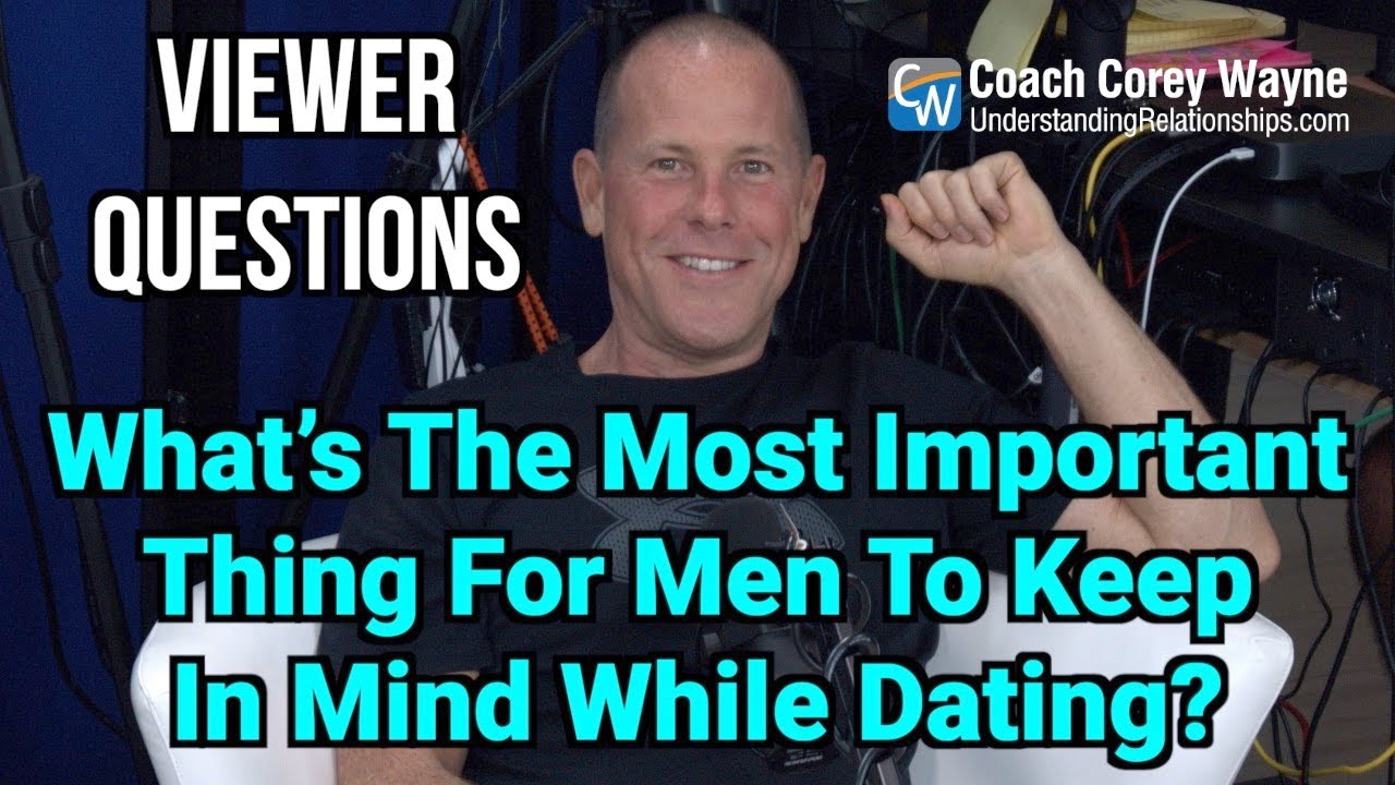 What’s The Most Important Thing For Men To Keep In Mind While Dating?