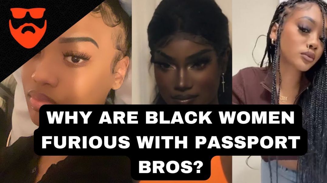 Why Are Black Women Furious With Passport Bros? | MWA Men Walking Away