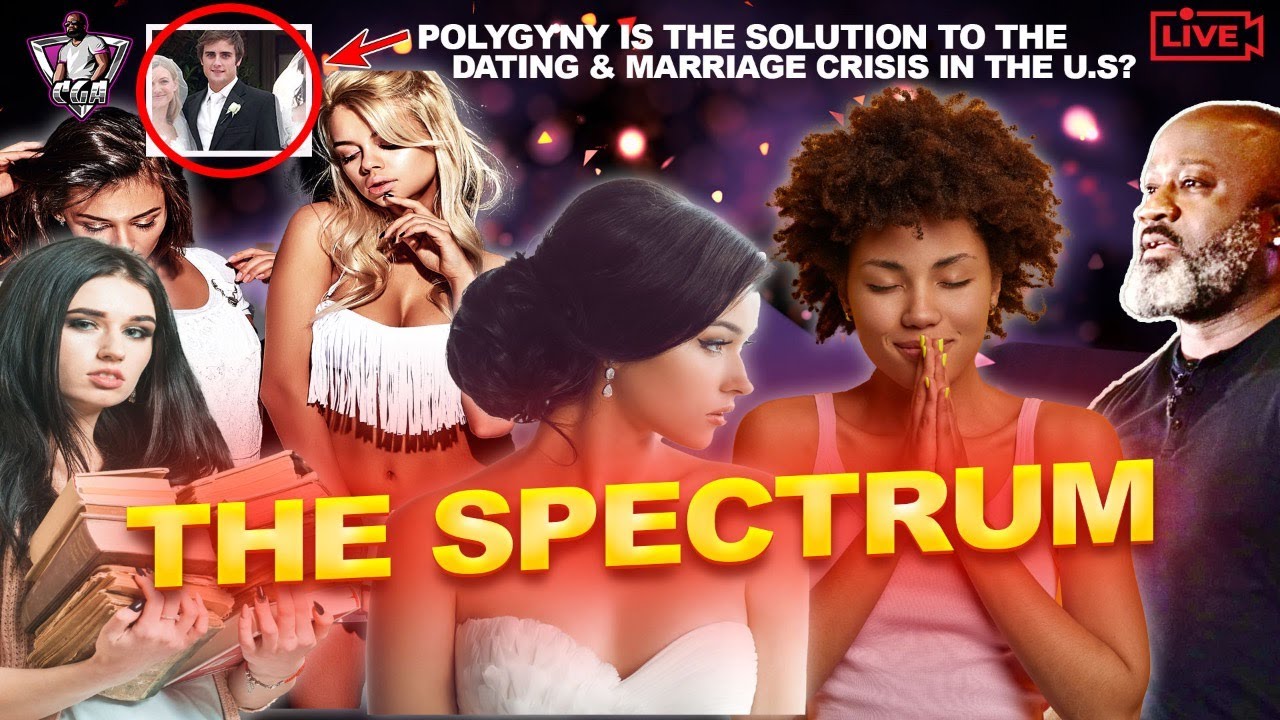 SHE'S EVERY WOMAN: Understanding The Spectrum | Is Polygyny The Only Answer Left For Dating?