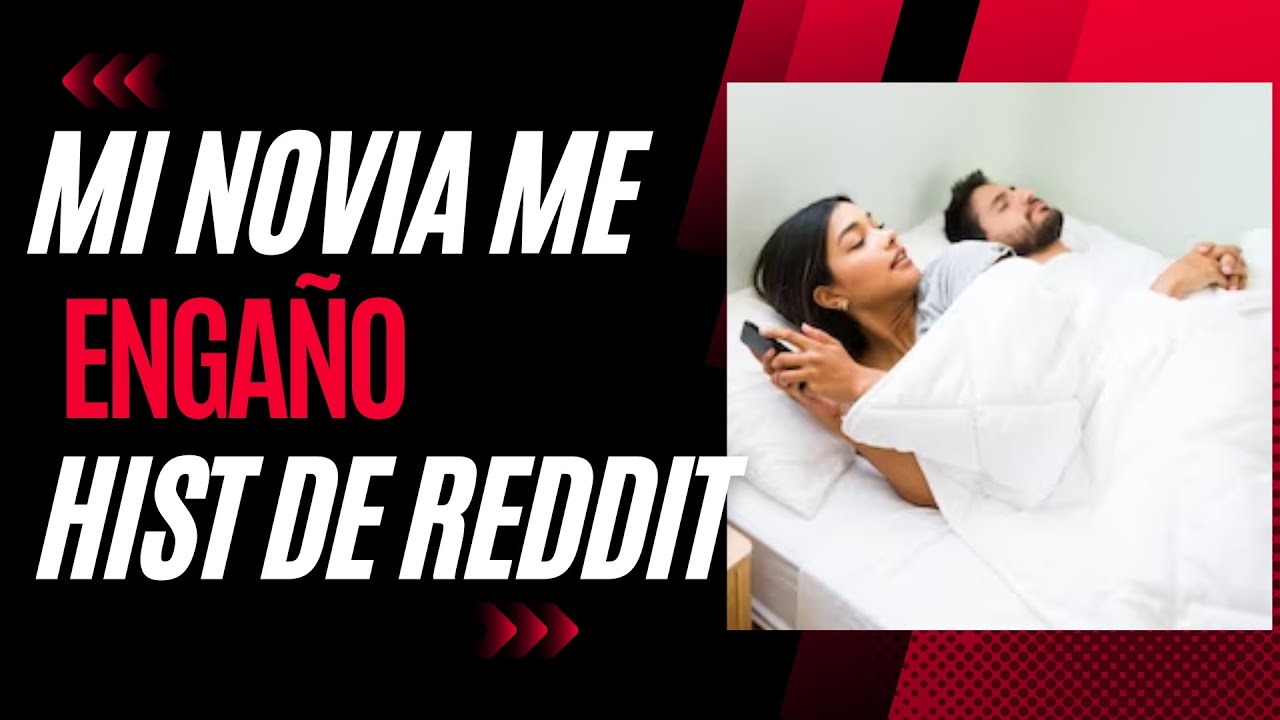 Mi Novia Me Engaño (Historias de Reddit)