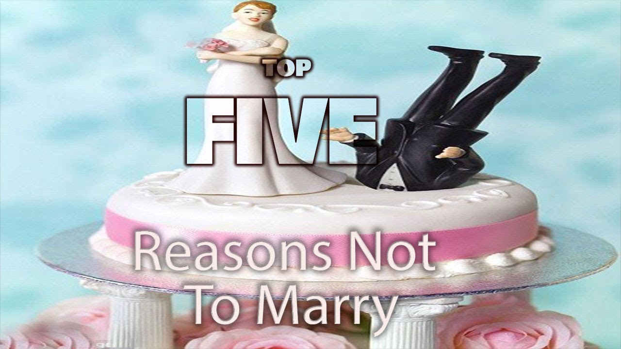 Five Reasons NOT To Get Married