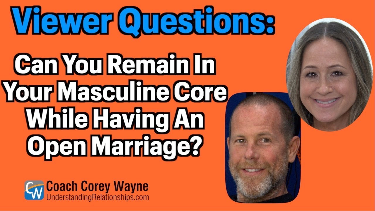 Can You Remain In Your Masculine Core While Having An Open Marriage?