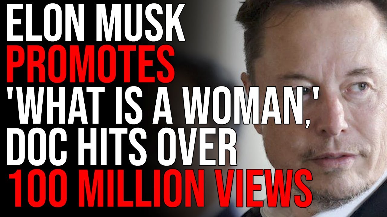 Elon Musk Promotes 'What Is A Woman,' Doc Hits OVER 100 MILLION Views