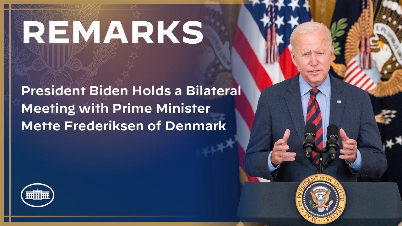 President Biden Holds a Bilateral Meeting with Prime Minister Mette Frederiksen of Denmark