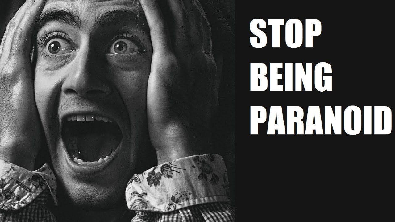 How to Stop Being Paranoid