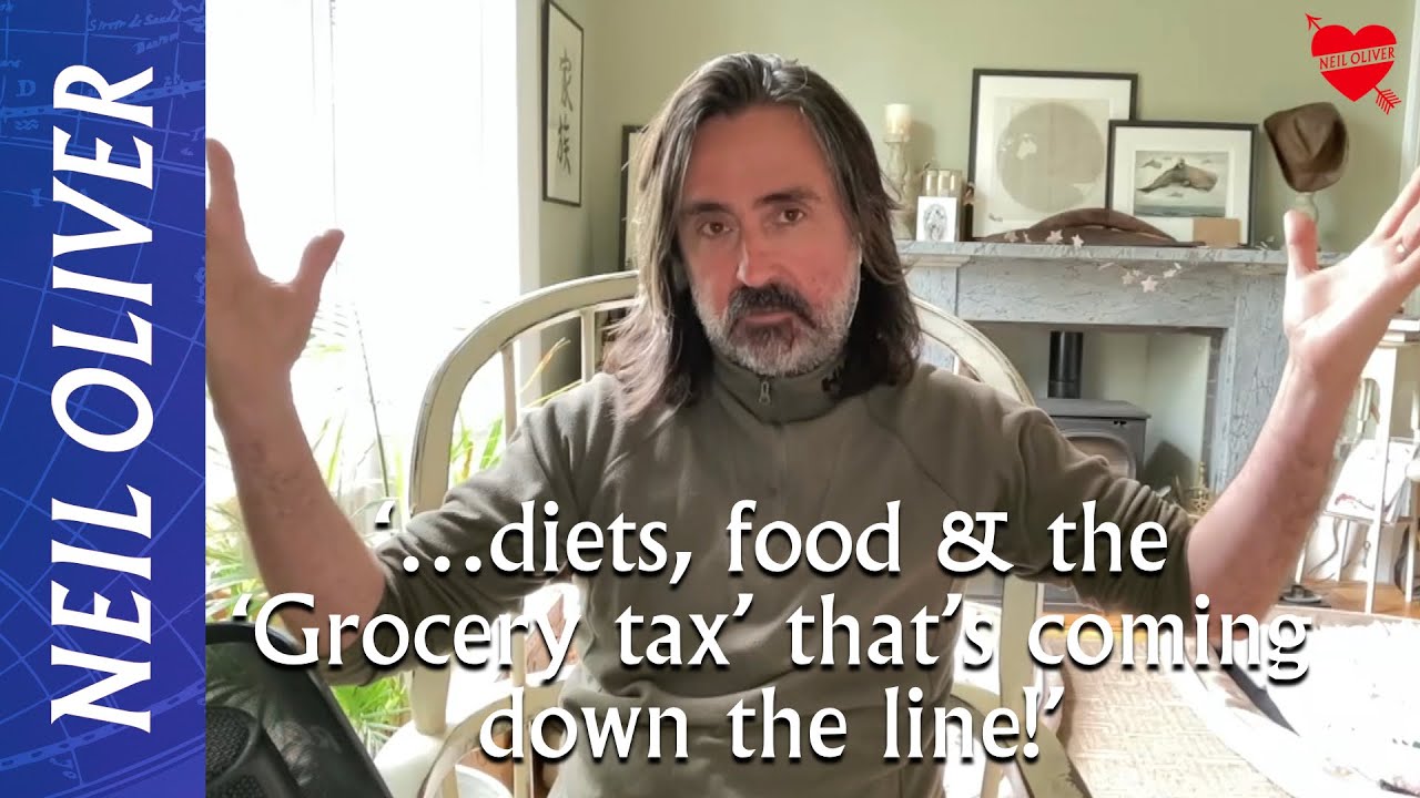 Neil Oliver: ‘…diets, food & the 'Grocery tax’ that’s coming down the line…’