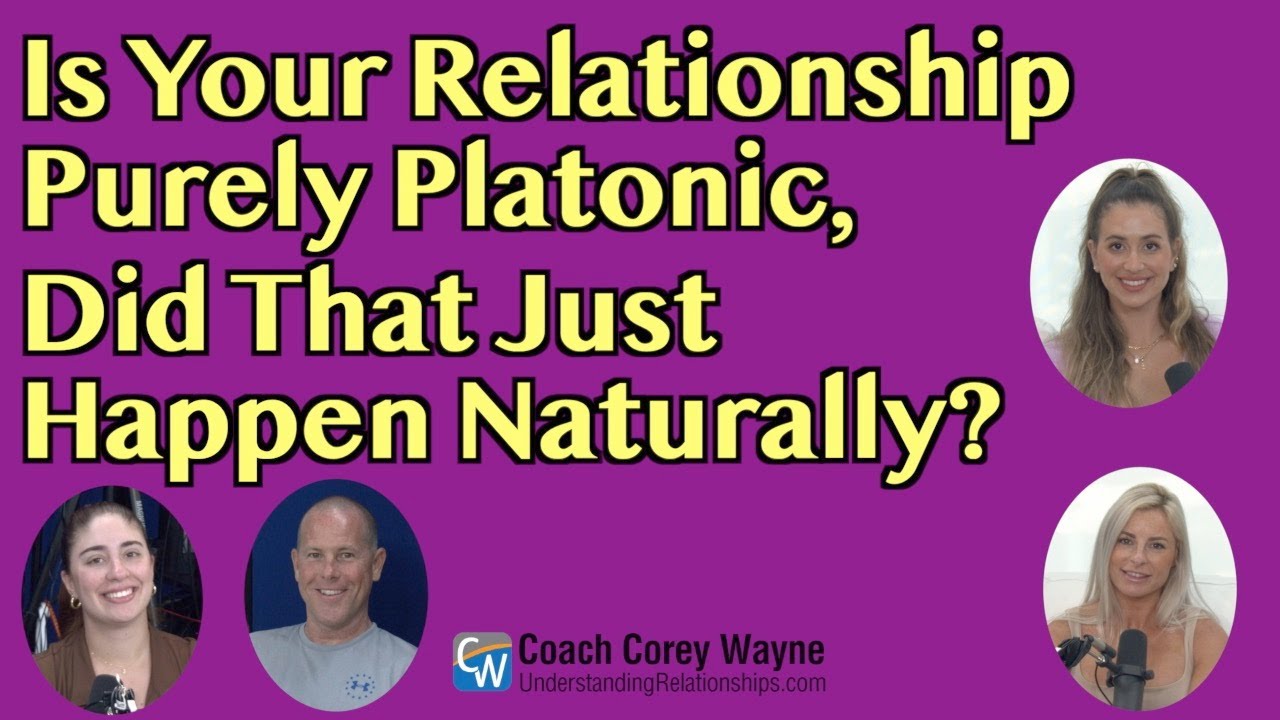 Is Your Relationship Now Purely Platonic, Did That Just Happen Naturally?