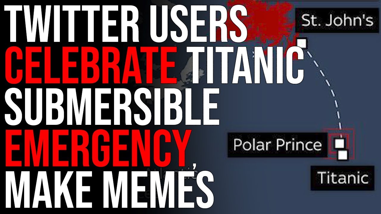 Twitter Users CELEBRATE Titanic Submersible Emergency, Make Memes