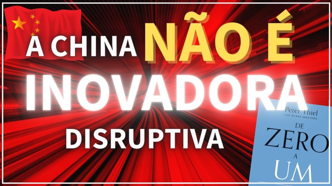 A China NÃO é Inovadora Disruptiva | De Zero a Um - Peter Thiel | ResumoCast