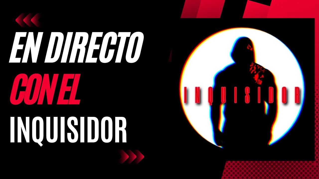 Directo Con El Inquisidor @inquisidor3000